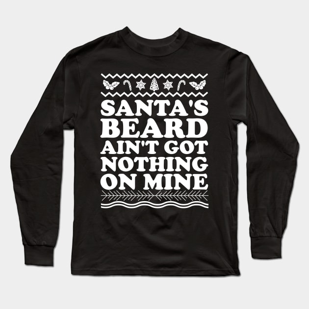 Santa's Beard Aint Got Nothing On Mine Long Sleeve T-Shirt by thingsandthings